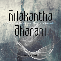 Nilakantha Dharani (The Great Compassion Mantra in Sanskrit) - Imee Ooi