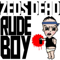 Rude Boy - Zeds Dead