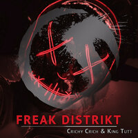 Freak Distrikt - Crichy Crich, King Tutt