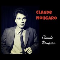Tiens-toi bien à mon coeur - Claude Nougaro