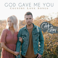 God Gave Me You - Caleb and Kelsey