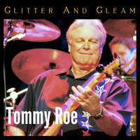 Glitter and Gleam - Tommy Roe