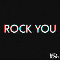 Rock You - Dirty Loops