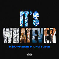 It's Whatever - K$upreme, Future