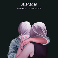 Without Your Love - APRE, Jvke