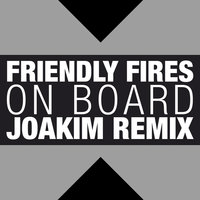 On Board - Friendly Fires, Joakim