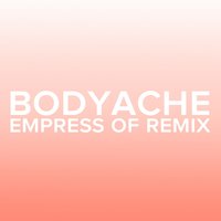 bodyache - Purity Ring, Empress Of