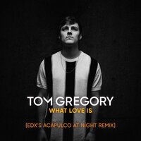 What Love Is - Tom Gregory, EDX