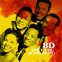 Only You (And You Alone) (8D) - The Platters