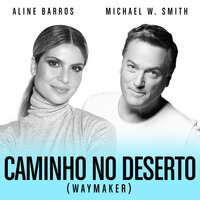 Caminho No Deserto (Waymaker) - Michael W. Smith, Aline Barros