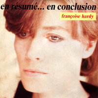 En résumé... en conclusion - Françoise Hardy