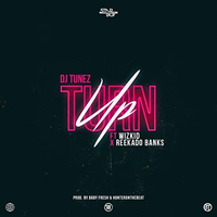 Turn Up - DJ Tunez, WizKid, Reekado Banks