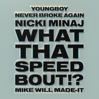What That Speed Bout!? - Nicki Minaj, Mike WiLL Made It, YoungBoy Never Broke Again