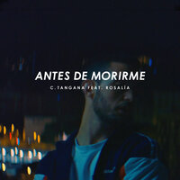 Antes de Morirme - C. Tangana, ROSALÍA