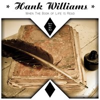 When the Book of Life Is Read - Hank Williams