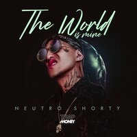 The World Is Mine - Neutro Shorty