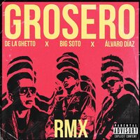 Grosero RMX - Big Soto, De La Ghetto, Alvaro Diaz