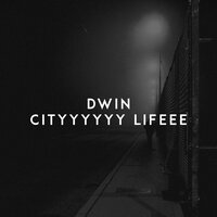 Cityyyyyy Lifeee - Dwin