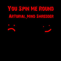 You Spin Me Round - Mind Shredder
