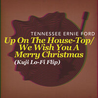 Up On The House-Top/We Wish You A Merry Christmas - Tennessee Ernie Ford, Kuji