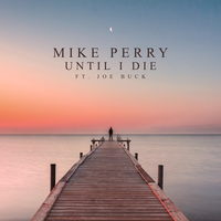 Until I Die - Mike Perry, Joe Buck