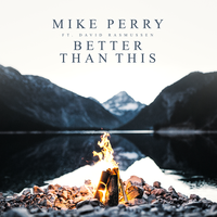 Better Than This - Mike Perry, David Rasmussen