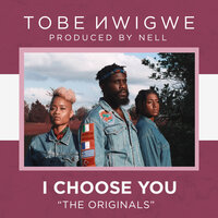 I CHOOSE YOU. - Tobe Nwigwe
