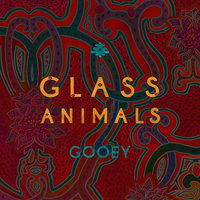 Gooey - Glass Animals, Gilligan Moss