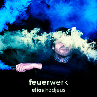 Feuerwerk - Elias Hadjeus, Grossstadtgeflüster