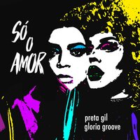 Só o Amor - Preta Gil, Gloria Groove