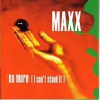 No More ( I Can't Stand It) - Maxx