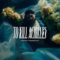 Something to Remember Me By - To Kill Achilles