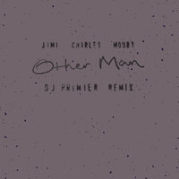 Other Man - Jimi Charles Moody, DJ Premier, Ben Cullum