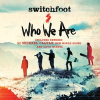 Who We Are - Switchfoot, Michael Calfan
