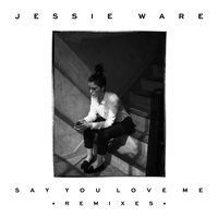 Say You Love Me - Jessie Ware, Gorgon City