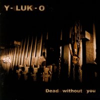 Dead Without You - Y-Luk-O