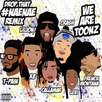 Drop That #NaeNae - We Are Toonz, Lil Jon, French Montana