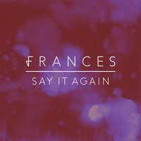 Say It Again - Frances, Luvbug