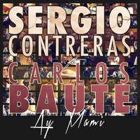 Ay mami - Sergio Contreras, Carlos Baute