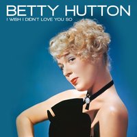 It Had to Be You - Betty Hutton