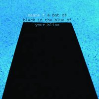 a dot of black in the blue of your bliss - Magne Furuholmen
