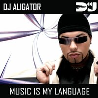 Music Is My Language - DJ Aligator