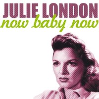 Now Baby Now - Julie London