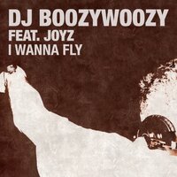 I Wanna Fly (Reprise) - DJ BoozyWoozy, JOYZ