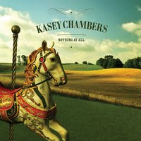 Nothing At All - Kasey Chambers