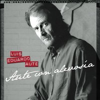 Supongamos (Cancion De Amor Y Anarquia) - Luis Eduardo Aute