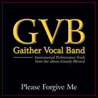 Please Forgive Me - Gaither Vocal Band