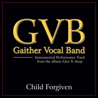 Child Forgiven - Gaither Vocal Band