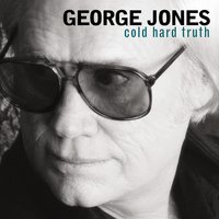 The Cold Hard Truth - George Jones