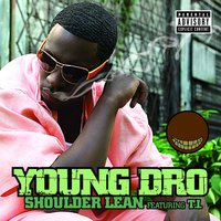 Shoulder Lean [A Cappella] - Young Dro, T.I.
